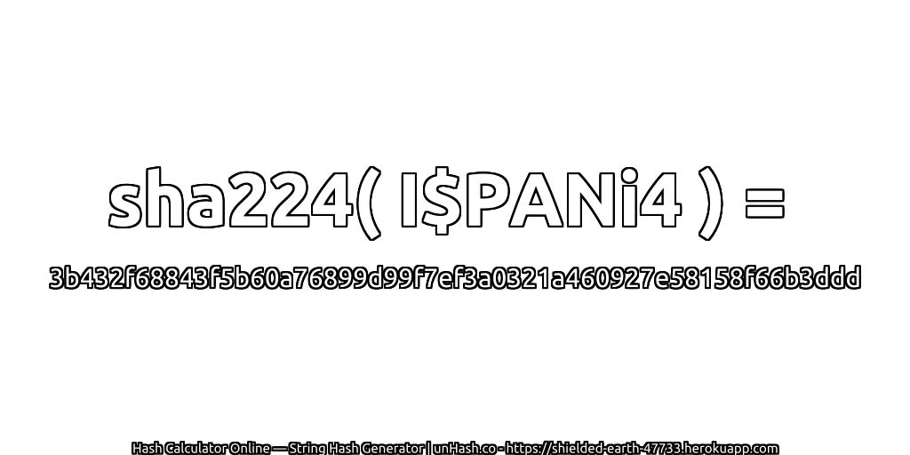 sha224( I$PANi4 ) = 3b432f68843f5b60a76899d99f7ef3a0321a460927e58158f66b3ddd | unHash.co