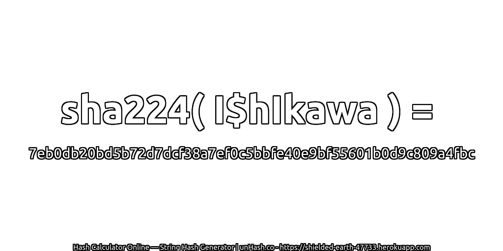 sha224( I$hIkawa ) = 7eb0db20bd5b72d7dcf38a7ef0c5bbfe40e9bf55601b0d9c809a4fbc | unHash.co