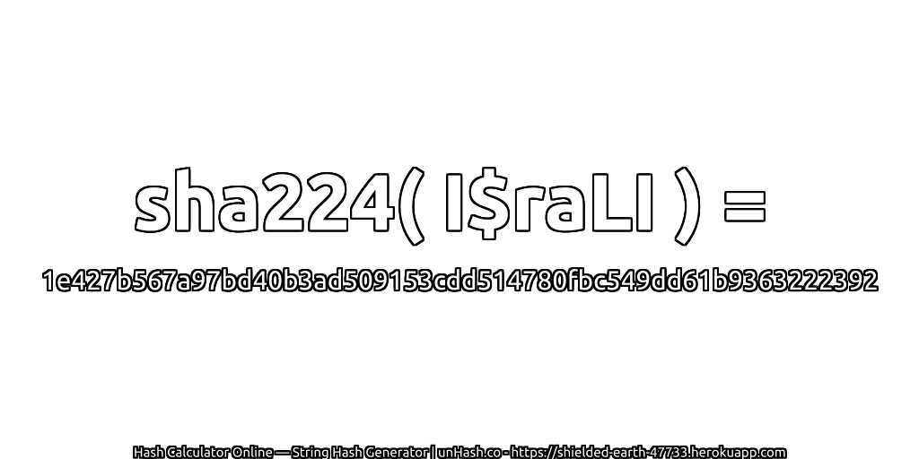 sha224( I$raLI ) = 1e427b567a97bd40b3ad509153cdd514780fbc549dd61b9363222392 | unHash.co