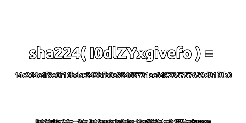 sha224( I0dlZYxgivefo ) = 14c264c4f9e0f16bdcc542bfb0a95465731ac649235757659d81f8b0 | unHash.co