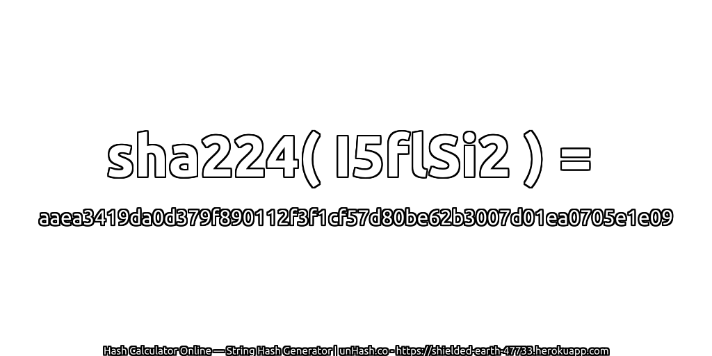 sha224( I5flSi2 ) = aaea3419da0d379f890112f3f1cf57d80be62b3007d01ea0705e1e09 | unHash.co