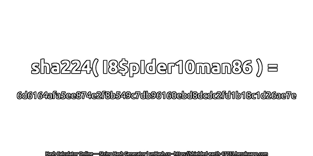 sha224( I8$pIder10man86 ) = 6d6164afa5ee874e2f8b549c7db96160ebd8dcdc2fd1b18c1d26ae7e | unHash.co