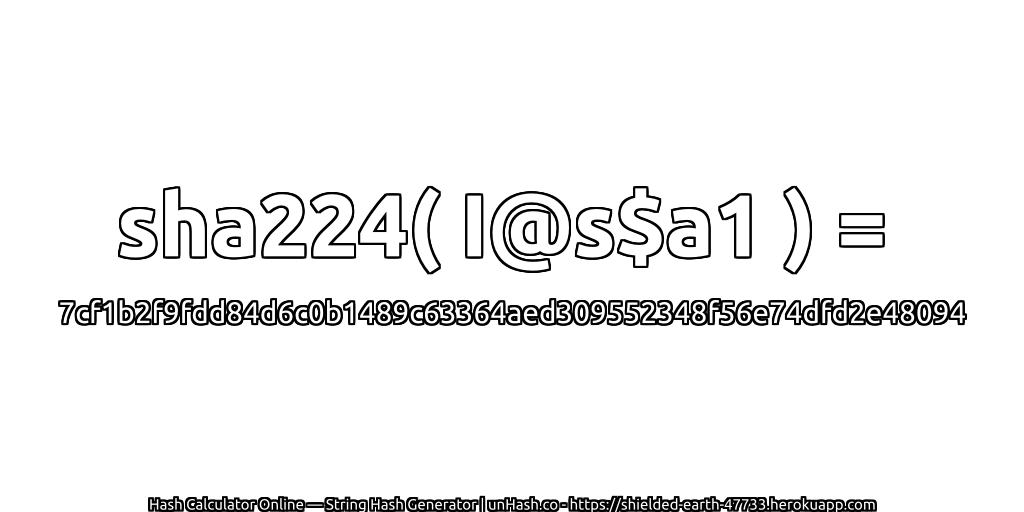 sha224( I@s$a1 ) = 7cf1b2f9fdd84d6c0b1489c63364aed309552348f56e74dfd2e48094 | unHash.co