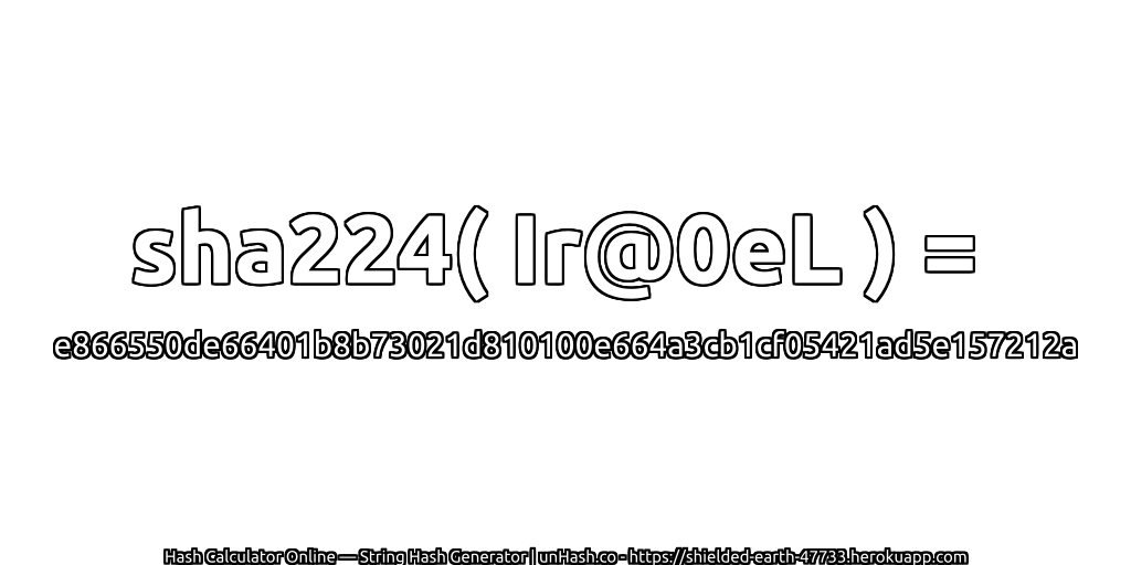 sha224( Ir@0eL ) = e866550de66401b8b73021d810100e664a3cb1cf05421ad5e157212a | unHash.co