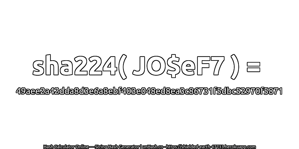 sha224( JO$eF7 ) = 49aee2a42dda8d3e6a8ebf403e048ed8ea3c86731f5dbc52970f5871 | unHash.co