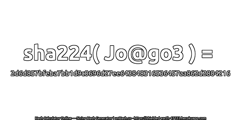 sha224( Jo@go3 ) = 2d6d857bfeba7bb1d9c0696d27ee643848316536457aa862d2804216 | unHash.co
