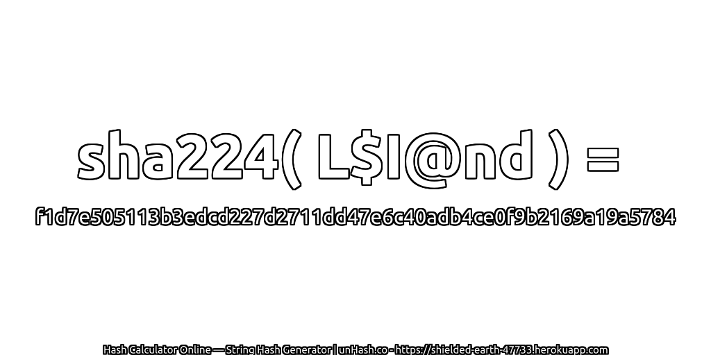 sha224( L$I@nd ) = f1d7e505113b3edcd227d2711dd47e6c40adb4ce0f9b2169a19a5784 | unHash.co