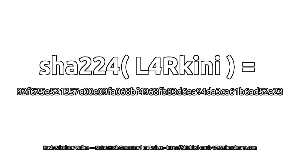 sha224( L4Rkini ) = 92f625e521357c00e09fa068bf4968fb83d6ea94da3ca61b6ad52a23 | unHash.co