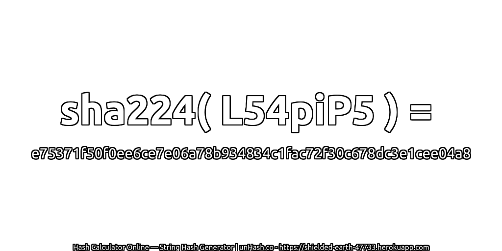 sha224( L54piP5 ) = e75371f50f0ee6ce7e06a78b934834c1fac72f30c678dc3e1cee04a8 | unHash.co