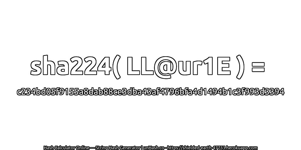 sha224( LL@ur1E ) = c234bd05f9155a8dab88ce3dba43af4796bfa4d1494b1c3f993d3394 | unHash.co