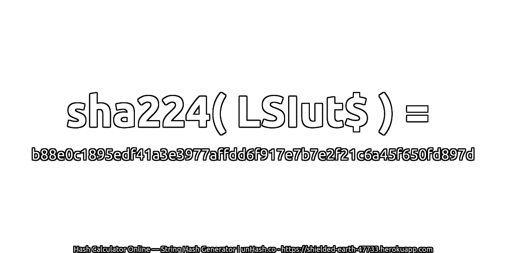 sha224( LSIut$ ) = b88e0c1895edf41a3e3977affdd6f917e7b7e2f21c6a45f650fd897d | unHash.co