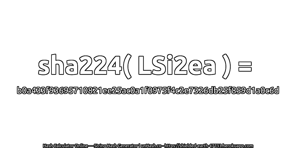 sha224( LSi2ea ) = b0a433f93695710821ee25ac0a1f0975f4c2e7326db25f859d1a0c6d | unHash.co