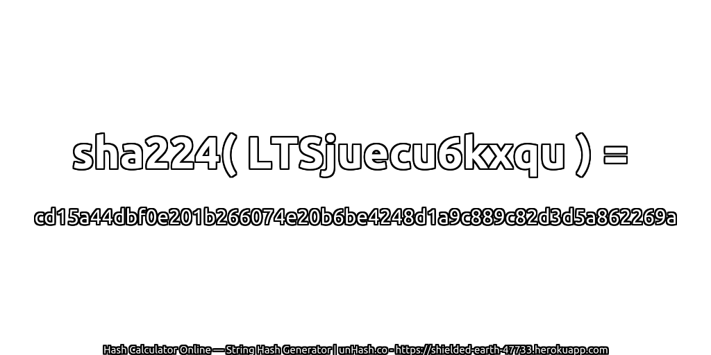 sha224( LTSjuecu6kxqu ) = cd15a44dbf0e201b266074e20b6be4248d1a9c889c82d3d5a862269a | unHash.co