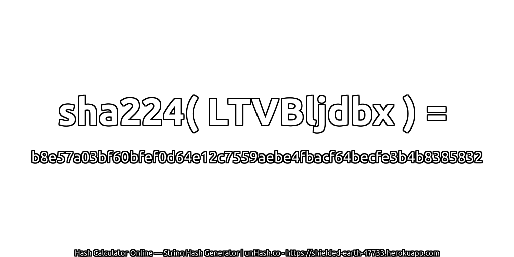 sha224( LTVBljdbx ) = b8e57a03bf60bfef0d64e12c7559aebe4fbacf64becfe3b4b8385832 | unHash.co