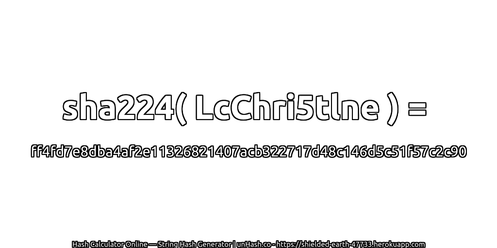 sha224( LcChri5tlne ) = ff4fd7e8dba4af2e11326821407acb322717d48c146d5c51f57c2c90 | unHash.co