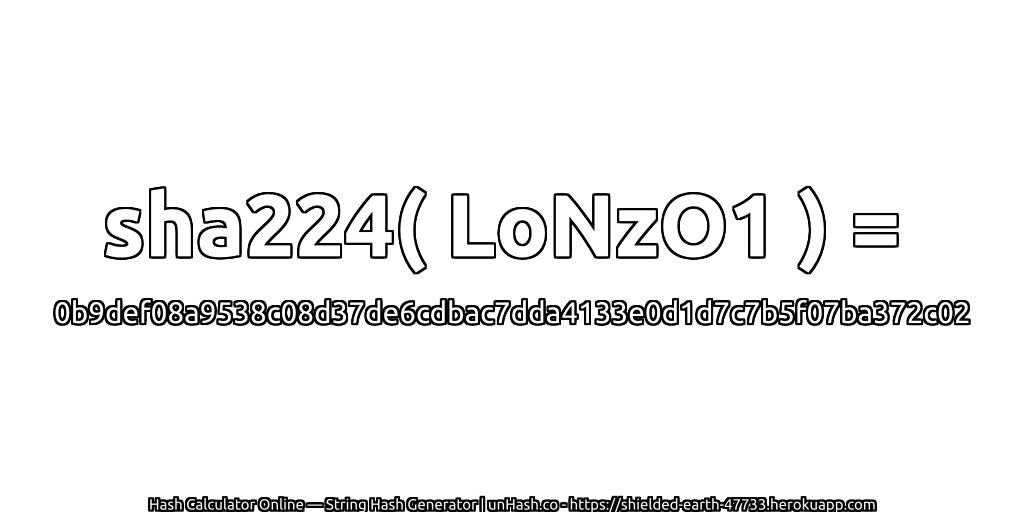 sha224( LoNzO1 ) = 0b9def08a9538c08d37de6cdbac7dda4133e0d1d7c7b5f07ba372c02 | unHash.co