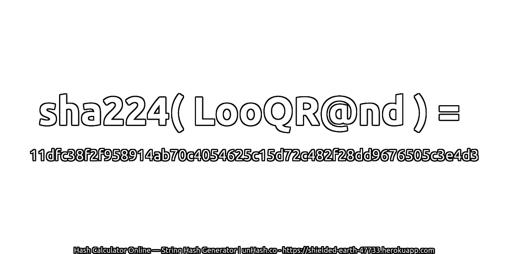 sha224( LooQR@nd ) = 11dfc38f2f958914ab70c4054625c15d72c482f28dd9676505c3e4d3 | unHash.co