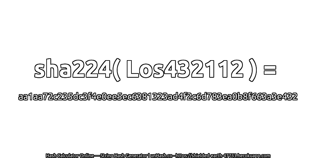 sha224( Los432112 ) = aa1aa72c235dc3f4e0ee5ec6381323ad4f2c6d783ea0b8f663a3e432 | unHash.co