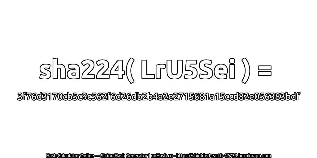 sha224( LrU5Sei ) = 3f76d3170cb5c9c562f6d26db2b4a2e2715681a15ccd82e056383bdf | unHash.co