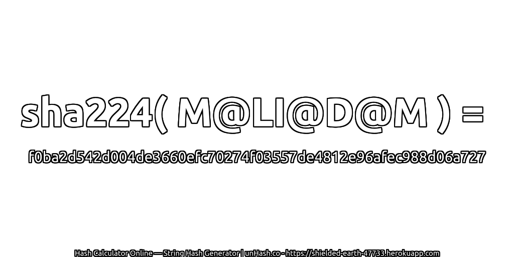 sha224( M@LI@D@M ) = f0ba2d542d004de3660efc70274f03557de4812e96afec988d06a727 | unHash.co