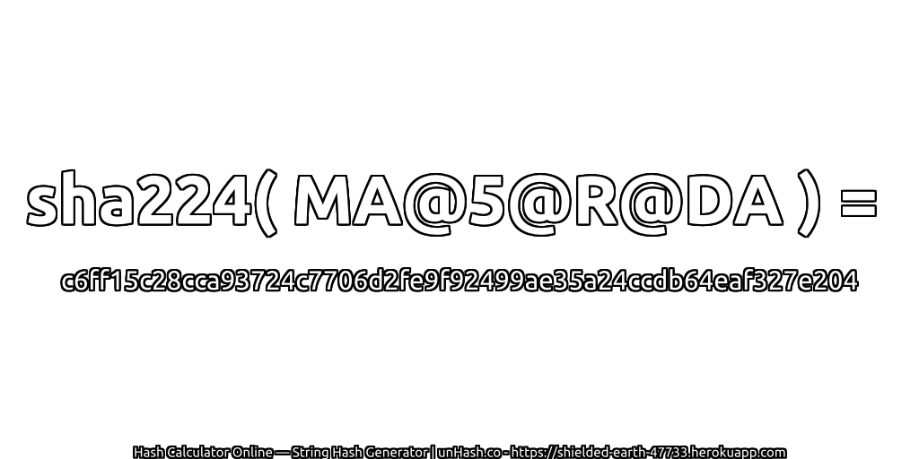 sha224( MA@5@R@DA ) = c6ff15c28cca93724c7706d2fe9f92499ae35a24ccdb64eaf327e204 | unHash.co