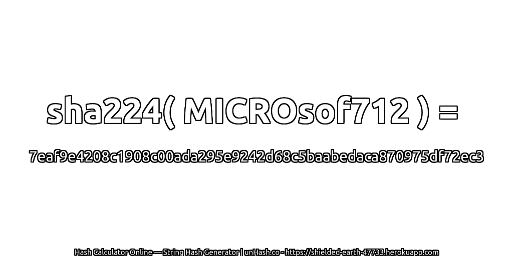 sha224( MICROsof712 ) = 7eaf9e4208c1908c00ada295e9242d68c5baabedaca870975df72ec3 | unHash.co