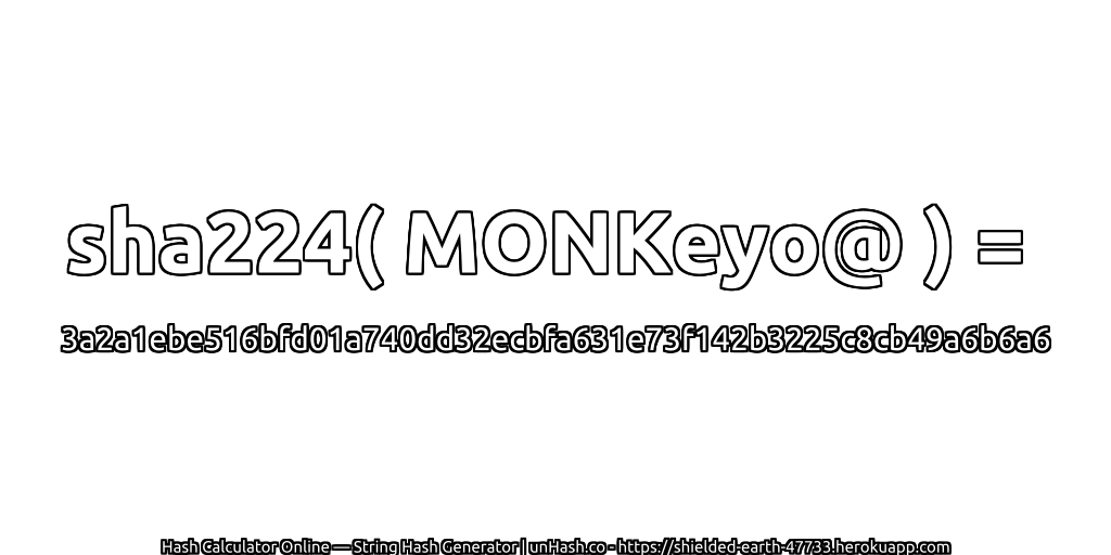 sha224( MONKeyo@ ) = 3a2a1ebe516bfd01a740dd32ecbfa631e73f142b3225c8cb49a6b6a6 | unHash.co