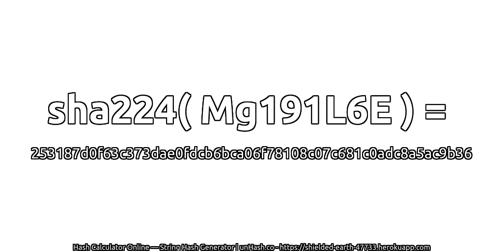 sha224( Mg191L6E ) = 253187d0f63c373dae0fdcb6bca06f78108c07c681c0adc8a5ac9b36 | unHash.co