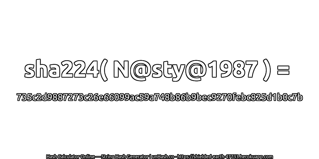 sha224( N@sty@1987 ) = 735c2d9887273c26e66099ac59a748b86b9bec9270febc825d1b0c7b | unHash.co