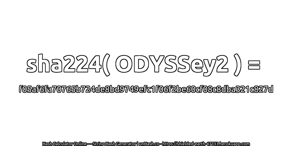 sha224( ODYSSey2 ) = f05af6fa70765b724de8bd9749efc1f06f2be60cf08c8dba321c827d | unHash.co