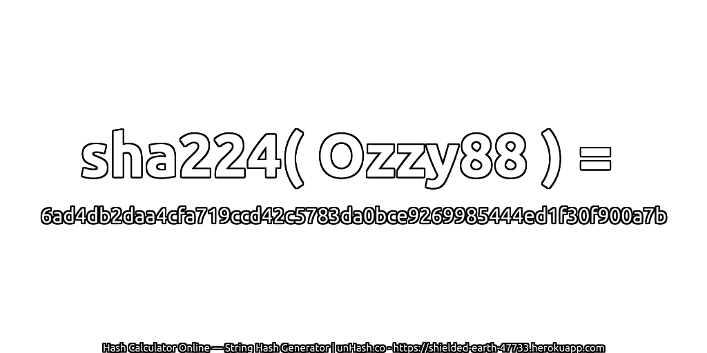 sha224( Ozzy88 ) = 6ad4db2daa4cfa719ccd42c5783da0bce9269985444ed1f30f900a7b | unHash.co