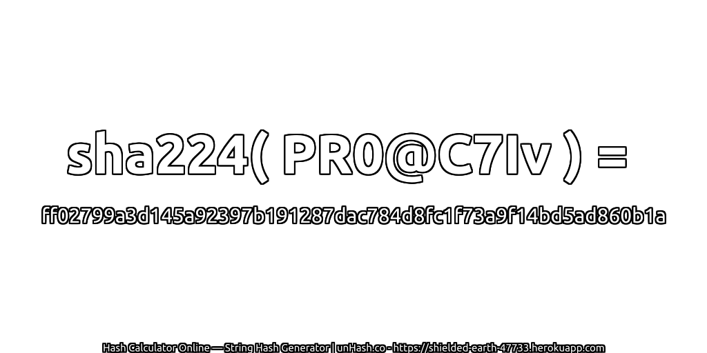 sha224( PR0@C7Iv ) = ff02799a3d145a92397b191287dac784d8fc1f73a9f14bd5ad860b1a | unHash.co