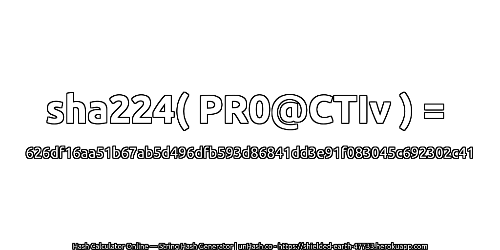 sha224( PR0@CTIv ) = 626df16aa51b67ab5d496dfb593d86841dd3e91f083045c692302c41 | unHash.co