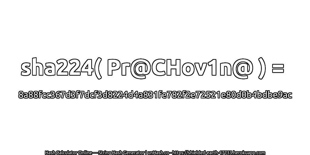 sha224( Pr@CHov1n@ ) = 8a88fcc367d3f7dcf3d8224d4a831fe782f2e72521e80d0b4bdbe9ac | unHash.co