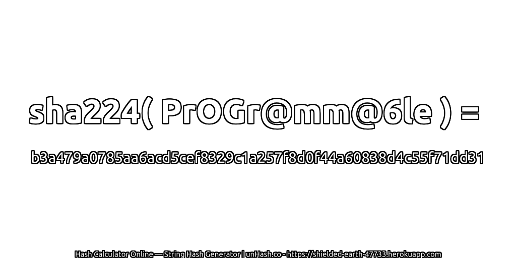 sha224( PrOGr@mm@6le ) = b3a479a0785aa6acd5cef8329c1a257f8d0f44a60838d4c55f71dd31 | unHash.co