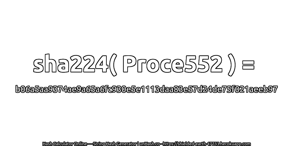 sha224( Proce552 ) = b06a5aa9374ae9a65a6fc930e5e1113daa83e57d24de75f021aeeb97 | unHash.co