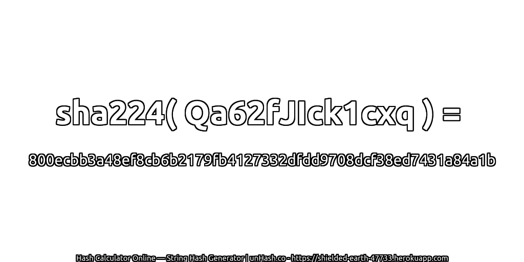 sha224( Qa62fJIck1cxq ) = 800ecbb3a48ef8cb6b2179fb4127332dfdd9708dcf38ed7431a84a1b | unHash.co