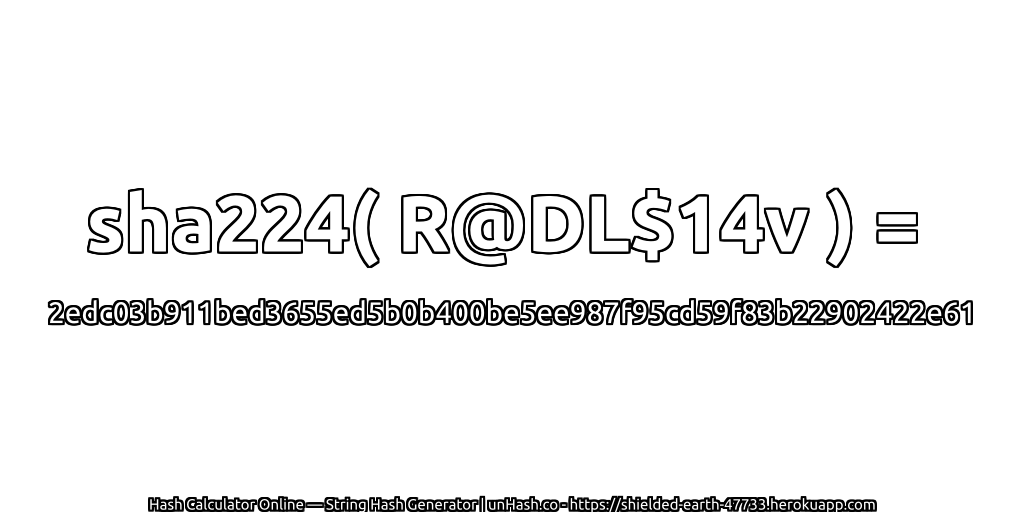 sha224( R@DL$14v ) = 2edc03b911bed3655ed5b0b400be5ee987f95cd59f83b22902422e61 | unHash.co