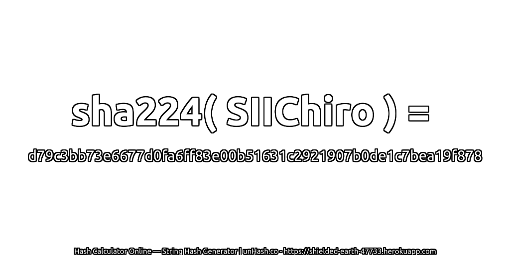 sha224( SIIChiro ) = d79c3bb73e6677d0fa6ff83e00b51631c2921907b0de1c7bea19f878 | unHash.co