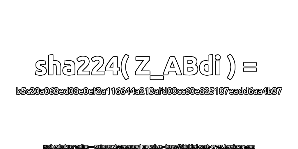 sha224( Z_ABdi ) = b5c20a063ed08e0ef2a116644a213afd08cc60e825187eadd6aa4b37 | unHash.co