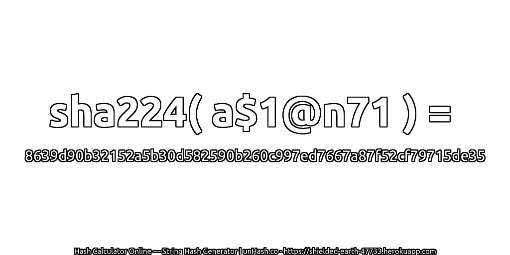 sha224( a$1@n71 ) = 8639d90b32152a5b30d582590b260c997ed7667a87f52cf79715de35 | unHash.co
