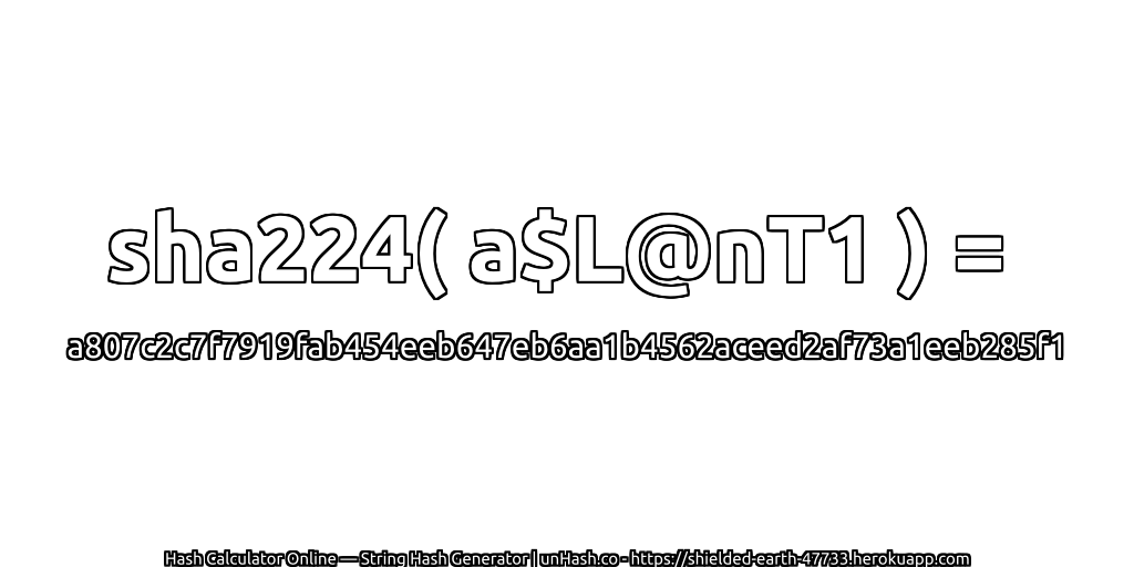 sha224( a$L@nT1 ) = a807c2c7f7919fab454eeb647eb6aa1b4562aceed2af73a1eeb285f1 | unHash.co