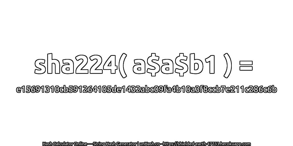 sha224( a$a$b1 ) = e15691310cb591264105de1432abc09fa4b10a3f8ccb7e211c286c6b | unHash.co