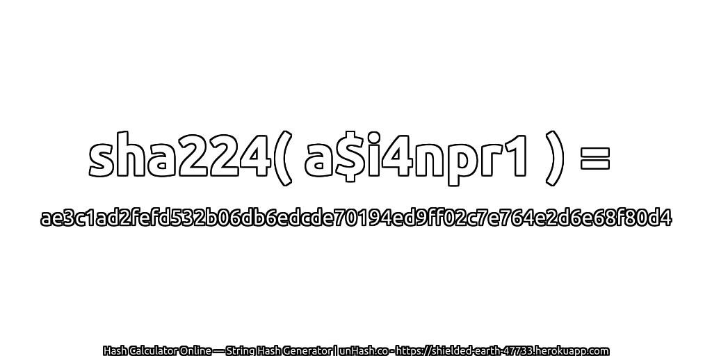 sha224( a$i4npr1 ) = ae3c1ad2fefd532b06db6edcde70194ed9ff02c7e764e2d6e68f80d4 | unHash.co
