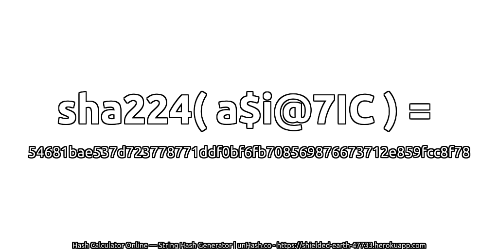 sha224( a$i@7IC ) = 54681bae537d723778771ddf0bf6fb708569876673712e859fcc8f78 | unHash.co