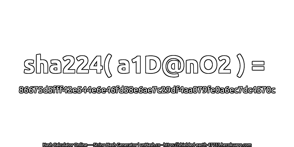 sha224( a1D@nO2 ) = 86675d5fff42e544e6e46fd58e6ae7c29df4aa079fe0a6ec7dc4570c | unHash.co