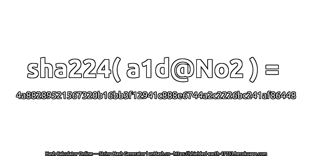 sha224( a1d@No2 ) = 4a88289521567320b16bb3f12941c888e6744a2c2226bc241af86448 | unHash.co