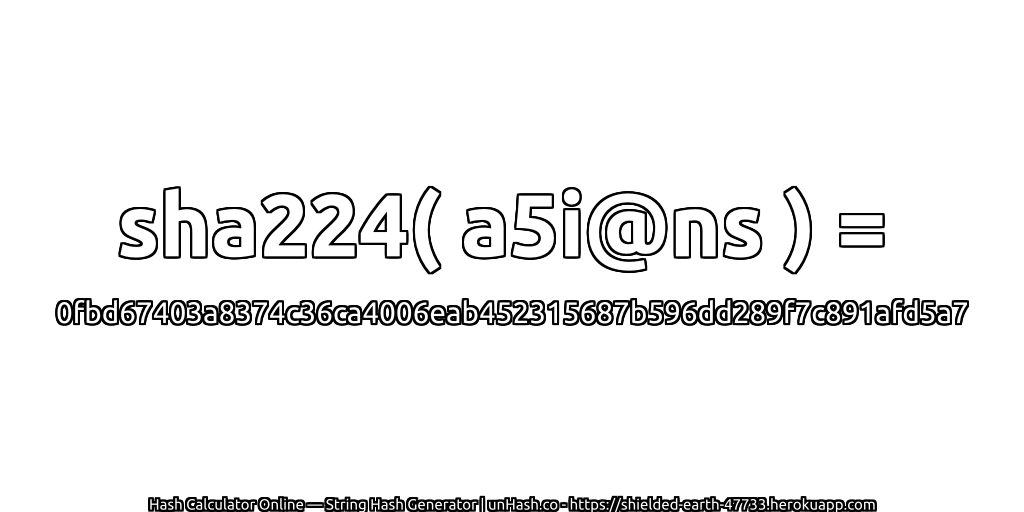 sha224( a5i@ns ) = 0fbd67403a8374c36ca4006eab452315687b596dd289f7c891afd5a7 | unHash.co