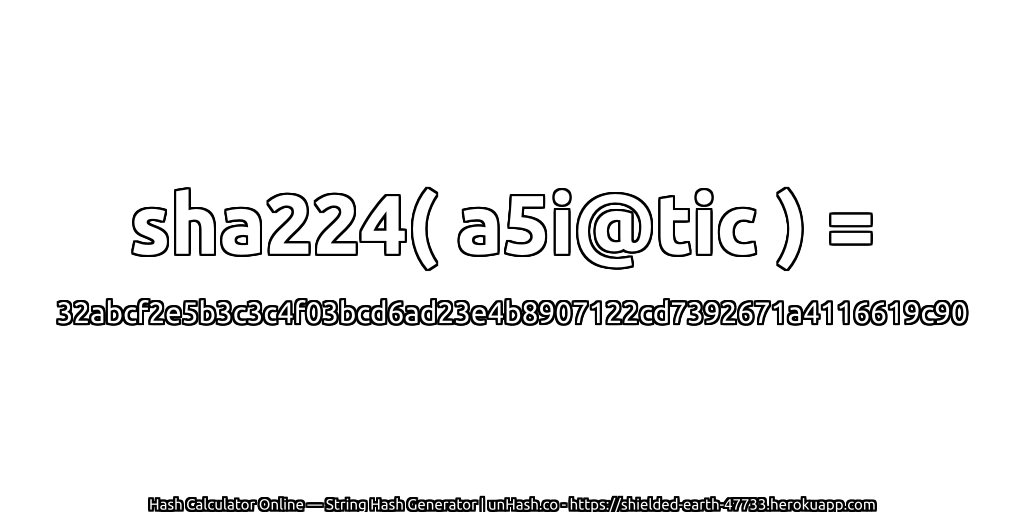 sha224( a5i@tic ) = 32abcf2e5b3c3c4f03bcd6ad23e4b8907122cd7392671a4116619c90 | unHash.co