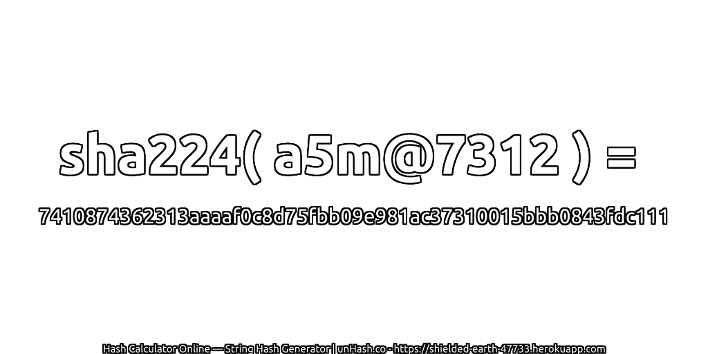 sha224( a5m@7312 ) = 7410874362313aaaaf0c8d75fbb09e981ac37310015bbb0843fdc111 | unHash.co
